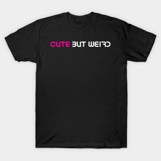 Cute But Weird T-Shirt